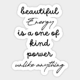 Beautiful energy One of a Kind Power Sticker